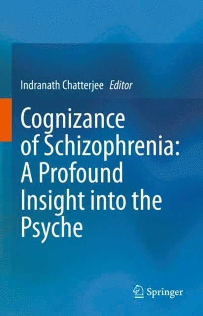 Indranath Chatterjee - Cognizance of Schizophrenia:: A Profound Insight into the Psyche, E-bok