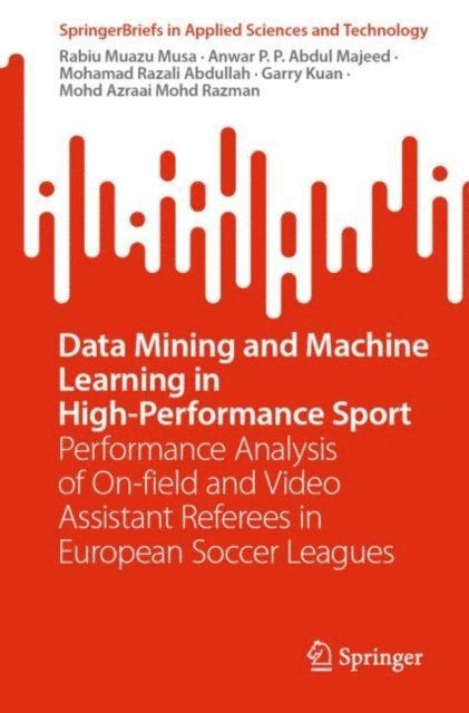Mohd Azraai Mohd Razman, Garry Kuan, Mohamad Razali Abdullah, Anwar P.P. Abdul Majeed, Rabiu Muazu Musa - Data Mining and Machine Learning in High-Performance Sport, E-bok