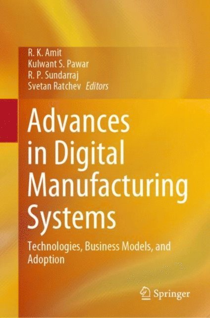 Svetan Ratchev, R. P. Sundarraj, Kulwant S. Pawar, R. K. Amit - Advances in Digital Manufacturing Systems, E-bok