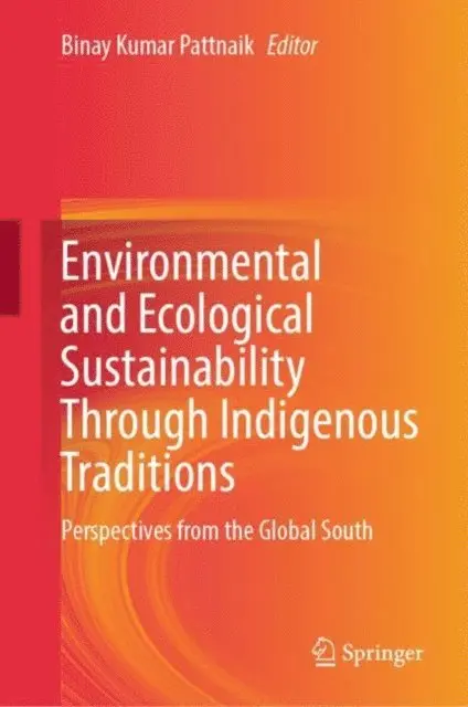 Binay Kumar Pattnaik - Environmental and Ecological Sustainability Through Indigenous Traditions, E-bok. Tillgänglighet: Lägg i varukorg