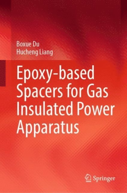 Hucheng Liang, Boxue Du - Epoxy-based Spacers for Gas Insulated Power Apparatus, E-bok