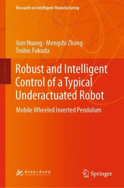 Toshio Fukuda, Mengshi Zhang, Jian Huang - Robust and Intelligent Control of a Typical Underactuated Robot, E-bok