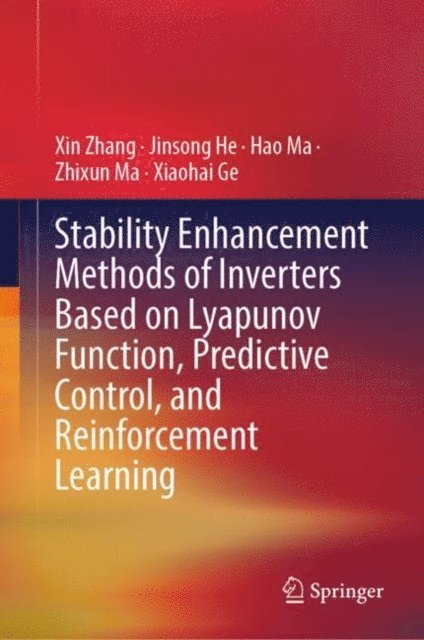 Xiaohai Ge, Zhixun Ma, Hao Ma, Jinsong He, Xin Zhang - Stability Enhancement Methods of Inverters Based on Lyapunov Function, Predictive Control, and Reinforcement Learning, E-bok