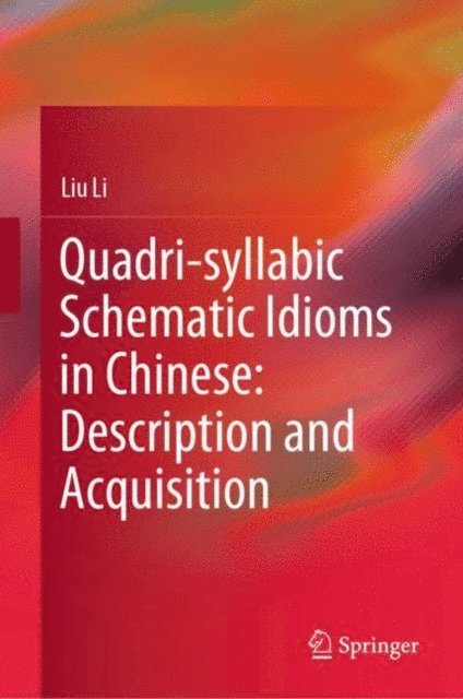 Liu Li - Quadri-syllabic Schematic Idioms in Chinese: Description and Acquisition, E-bok