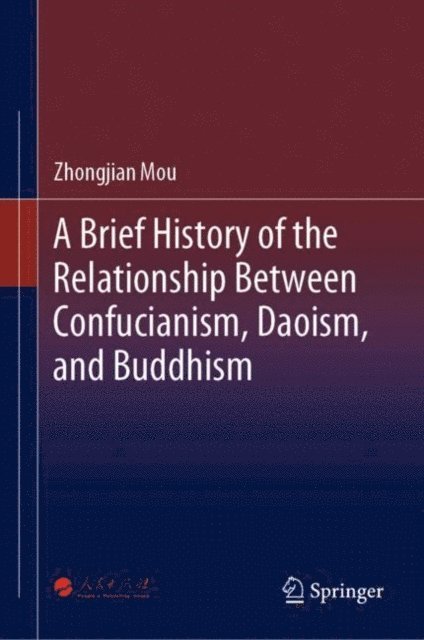Zhongjian Mou - Brief History of the Relationship Between Confucianism, Daoism, and Buddhism, E-bok
