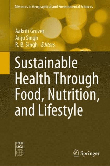 R. B. Singh, Anju Singh, Aakriti Grover - Sustainable Health Through Food, Nutrition, and Lifestyle, E-bok