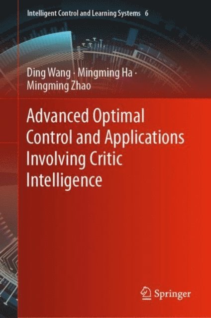 Mingming Zhao, Mingming Ha, Ding Wang - Advanced Optimal Control and Applications Involving Critic Intelligence, E-bok