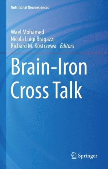 Richard M. Kostrzewa, Nicola Luigi Brogazzi, Wael Mohamed - Brain-Iron Cross Talk, E-bok