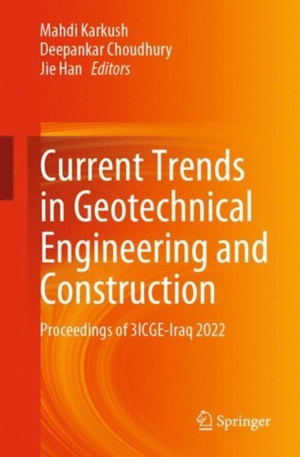 Jie Han, Deepankar Choudhury, Mahdi Karkush - Current Trends in Geotechnical Engineering and Construction, E-bok