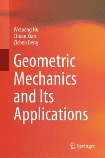 Zichen Deng, Chuan Xiao, Weipeng Hu - Geometric Mechanics and Its Applications, E-bok