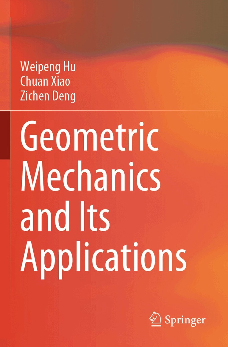 Weipeng Hu, Chuan Xiao, Zichen Deng - Geometric Mechanics and Its Applications, Häftad
