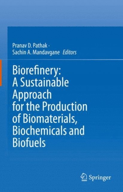 Sachin A. Mandavgane, Pranav D. Pathak - Biorefinery: A Sustainable Approach for the Production of Biomaterials, Biochemicals and Biofuels, E-bok