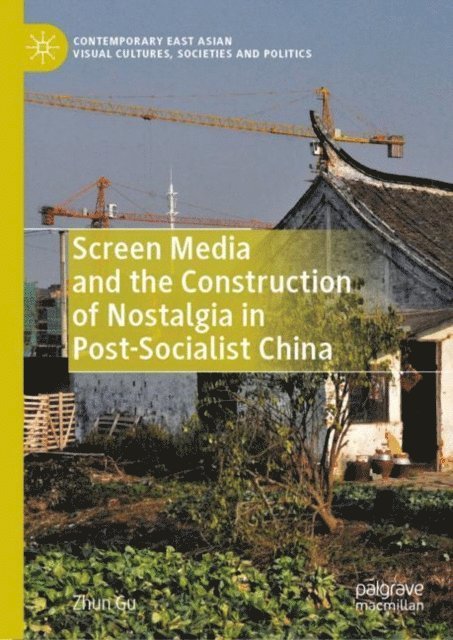 Zhun Gu - Screen Media and the Construction of Nostalgia in Post-Socialist China, E-bok