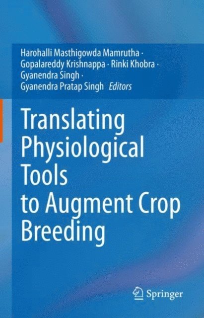 Gyanendra Pratap Singh, Gyanendra Singh, Rinki Khobra, Krishnappa Gopalareddy, Mamrutha Harohalli Masthigowda - Translating Physiological Tools to Augment Crop Breeding, E-bok