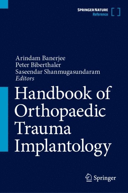 Saseendar Shanmugasundaram, Peter Biberthaler, Arindam Banerjee - Handbook of Orthopaedic Trauma Implantology, E-bok