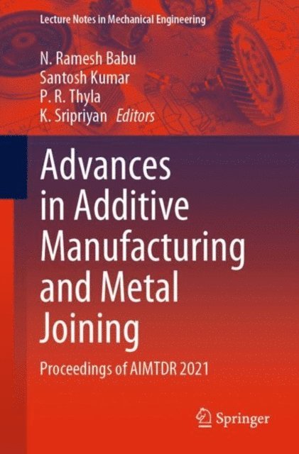 K. Sripriyan, P. R. Thyla, Santosh Kumar, N. Ramesh Babu - Advances in Additive Manufacturing and Metal Joining, E-bok