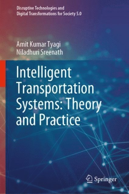 Niladhuri Sreenath, Amit Kumar Tyagi - Intelligent Transportation Systems: Theory and Practice, E-bok