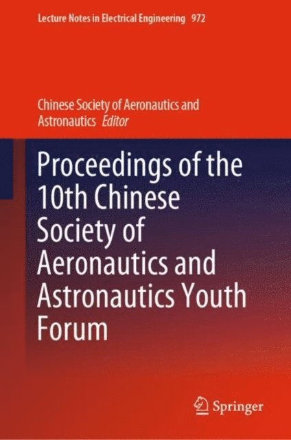 Chinese Society of Aeronautics and Astronautics - Proceedings of the 10th Chinese Society of Aeronautics and Astronautics Youth Forum, E-bok