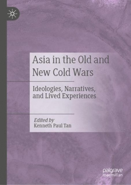 Kenneth Paul Tan - Asia in the Old and New Cold Wars, E-bok