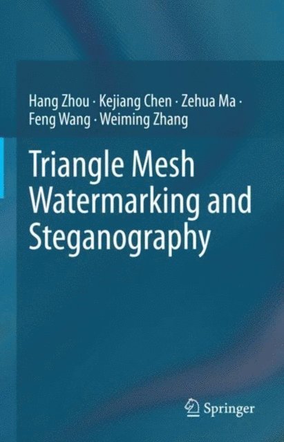 Weiming Zhang, Feng Wang, Zehua Ma, Kejiang Chen, Hang Zhou - Triangle Mesh Watermarking and Steganography, E-bok