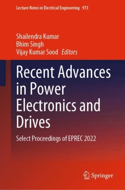 Vijay Kumar Sood, Bhim Singh, Shailendra Kumar - Recent Advances in Power Electronics and Drives, E-bok