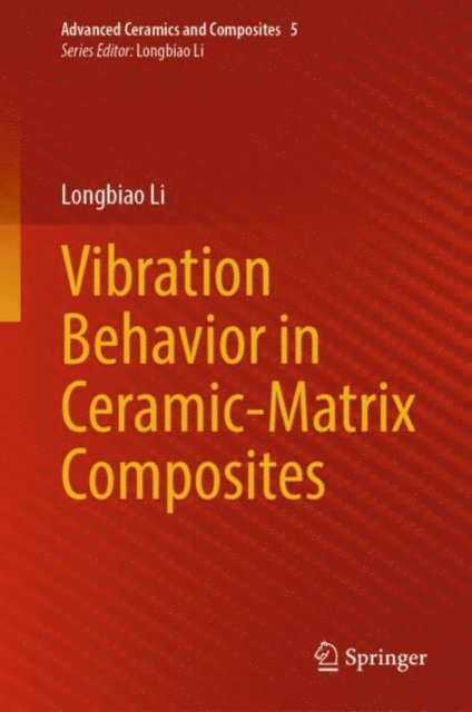 Longbiao Li - Vibration Behavior in Ceramic-Matrix Composites, E-bok