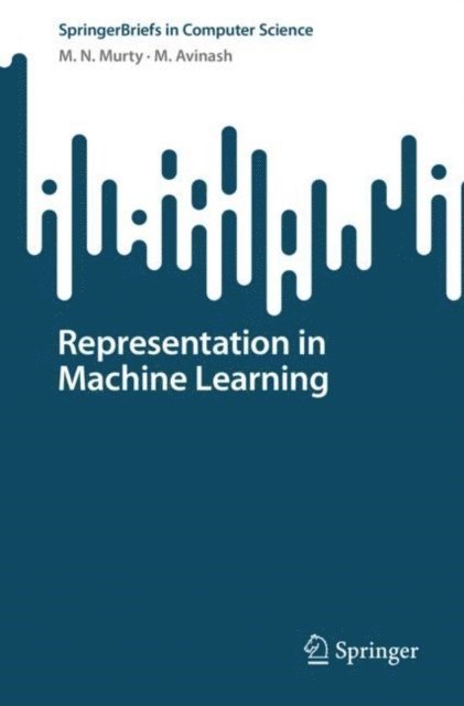M. Avinash, M. N. Murty - Representation in Machine Learning, E-bok