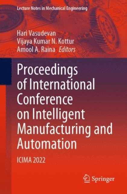 Amool A. Raina, Vijaya Kumar N. Kottur, Hari Vasudevan - Proceedings of International Conference on Intelligent Manufacturing and Automation, E-bok