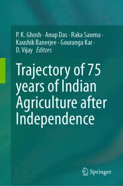 D. Vijay, Gouranga Kar, Kaushik Banerjee, Raka Saxena, Anup Das, P. K. Ghosh - Trajectory of 75 years of Indian Agriculture after Independence, E-bok