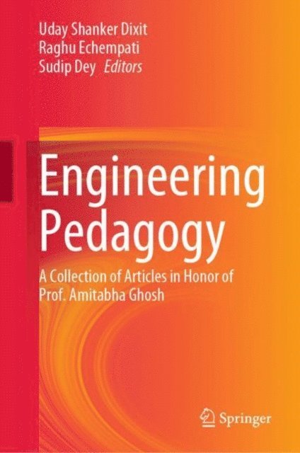 Sudip Dey, Raghu Echempati, Uday Shanker Dixit - Engineering Pedagogy, E-bok