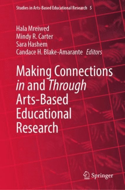 Candace H. Blake-Amarante, Sara Hashem, Mindy R. Carter, Hala Mreiwed - Making Connections in and Through Arts-Based Educational Research, E-bok