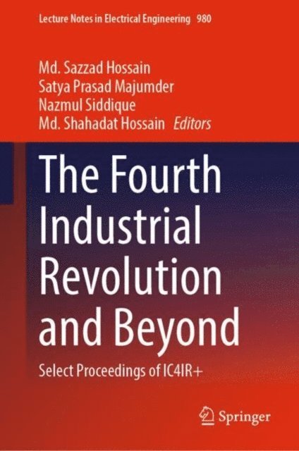 Md. Shahadat Hossain, Nazmul Siddique, Satya Prasad Majumder, Md. Sazzad Hossain - Fourth Industrial Revolution and Beyond, E-bok