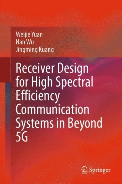 Jingming Kuang, Nan Wu, Weijie Yuan - Receiver Design for High Spectral Efficiency Communication Systems in Beyond 5G, E-bok