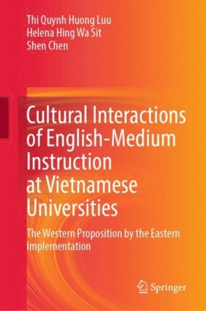 Shen Chen, Helena Hing Wa Sit, Thi Quynh Huong Luu - Cultural Interactions of English-Medium Instruction at Vietnamese Universities, E-bok