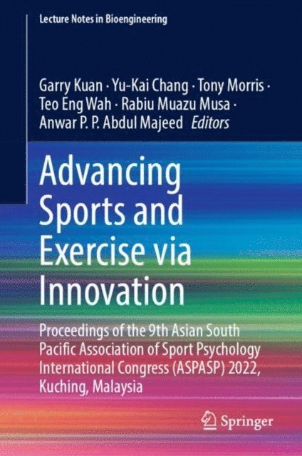 Anwar P. P. Abdul Majeed, Rabiu Muazu Musa, Teo Eng Wah, Tony Morris, Yu-Kai Chang, Garry Kuan - Advancing Sports and Exercise via Innovation, E-bok