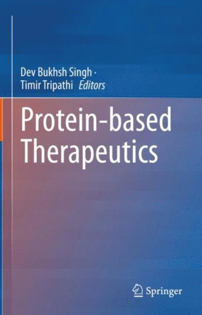 Timir Tripathi, Dev Bukhsh Singh - Protein-based Therapeutics, E-bok