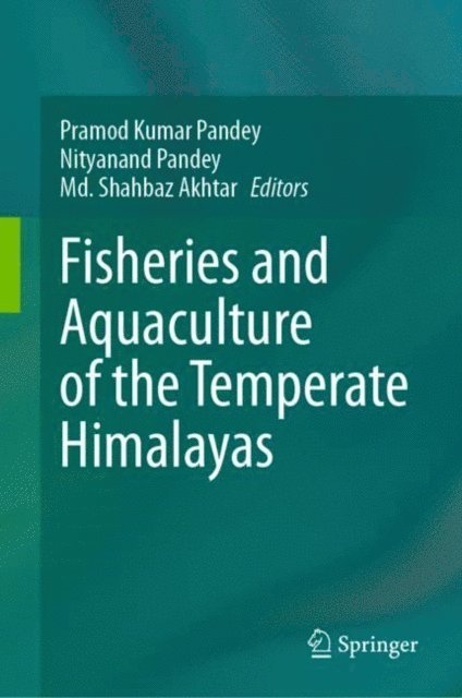 Md. Shahbaz Akhtar, Nityanand Pandey, Pramod Kumar Pandey - Fisheries and Aquaculture of the Temperate Himalayas, E-bok