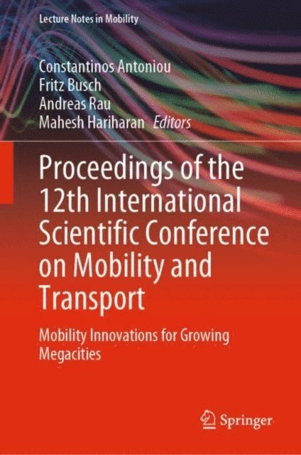 Mahesh Hariharan, Andreas Rau, Fritz Busch, Constantinos Antoniou - Proceedings of the 12th International Scientific Conference on Mobility and Transport, E-bok