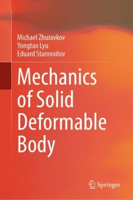 Eduard Starovoitov, Yongtao Lyu, Michael Zhuravkov - Mechanics of Solid Deformable Body, E-bok