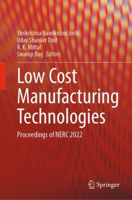 Swarup Bag, R. K. Mittal, Uday Shanker Dixit, Shrikrishna Nandkishor Joshi - Low Cost Manufacturing Technologies, E-bok