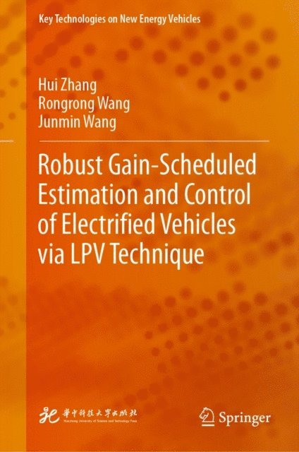 Junmin Wang, Rongrong Wang, Hui Zhang - Robust Gain-Scheduled Estimation and Control of Electrified Vehicles via LPV Technique, E-bok