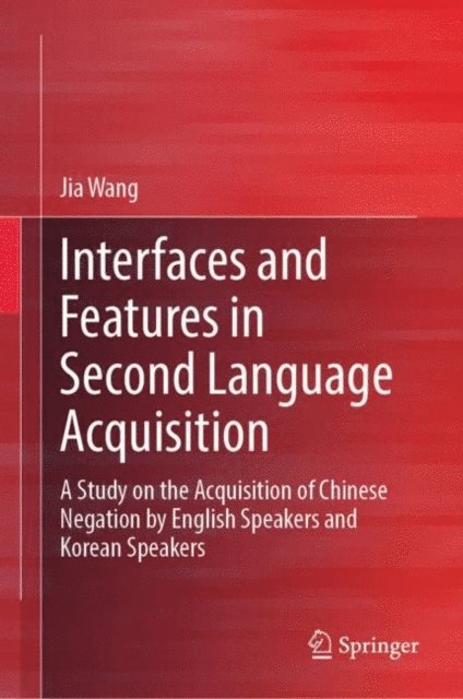 Jia Wang - Interfaces and Features in Second Language Acquisition, E-bok