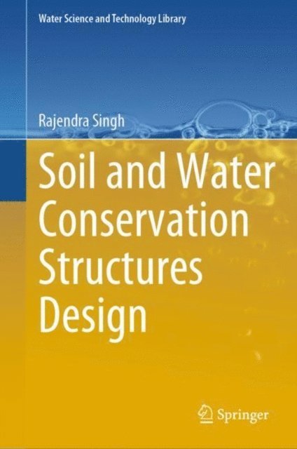 Rajendra Singh - Soil and Water Conservation Structures Design, E-bok