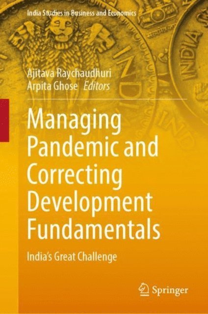 Arpita Ghose, Ajitava Raychaudhuri - Managing Pandemic and Correcting Development Fundamentals, E-bok