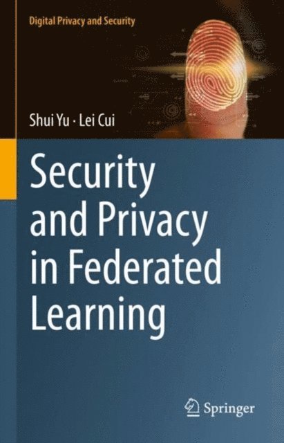 Lei Cui, Shui Yu - Security and Privacy in Federated Learning, E-bok