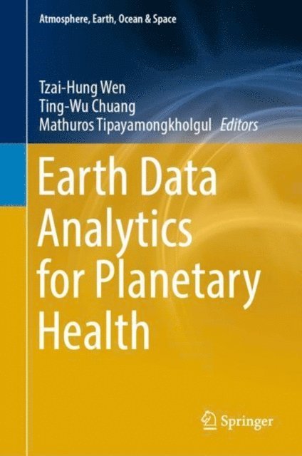 Mathuros Tipayamongkholgul, Ting-Wu Chuang, Tzai-Hung Wen - Earth Data Analytics for Planetary Health, E-bok