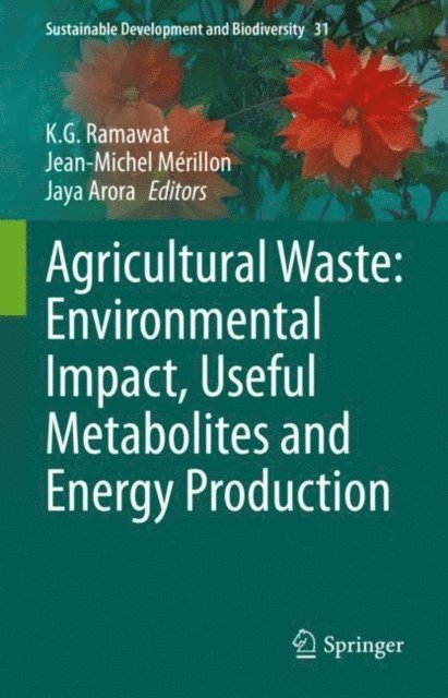 Jaya Arora, Jean-Michel Merillon, K.G. Ramawat - Agricultural Waste: Environmental Impact, Useful Metabolites and Energy Production, E-bok