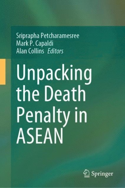 Alan Collins, Mark P. Capaldi, Sriprapha Petcharamesree - Unpacking the Death Penalty in ASEAN, E-bok