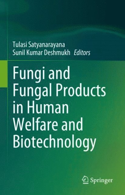 Sunil Kumar Deshmukh, Tulasi Satyanarayana - Fungi and Fungal Products in Human Welfare and Biotechnology, E-bok