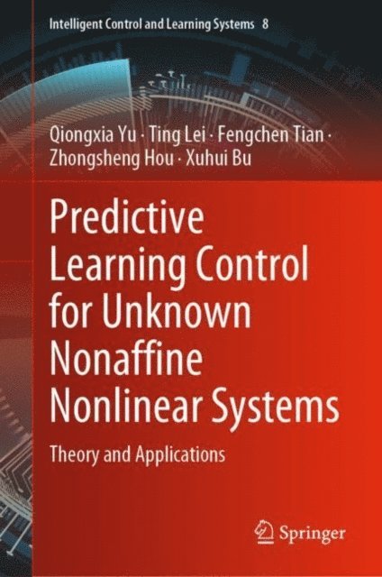 Xuhui Bu, Zhongsheng Hou, Fengchen Tian, Ting Lei, Qiongxia Yu - Predictive Learning Control for Unknown Nonaffine Nonlinear Systems, E-bok